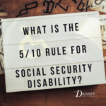What is the 5/10 Rule for Social Security Disability? What is the 5/10 Rule for Social Security Disability?