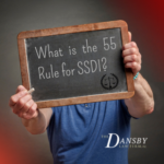 What is the 55 Rule for SSDI? What is the 55 Rule for SSDI?